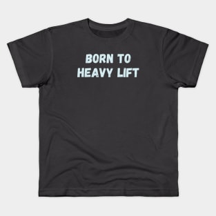 Born to heavy lift Kids T-Shirt